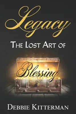 El Legado: El arte perdido de bendecir - Legacy: The Lost Art of Blessing