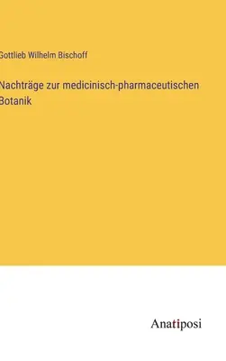 Nachtrge zur medicinisch-pharmaceutischen Botanik