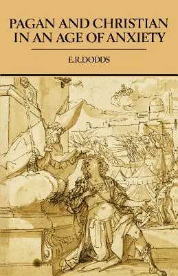 Paganos y cristianos en una época de angustia: Algunos aspectos de la experiencia religiosa de Marco Aurelio a Constantino - Pagan and Christian in an Age of Anxiety: Some Aspects of Religious Experience from Marcus Aurelius to Constantine