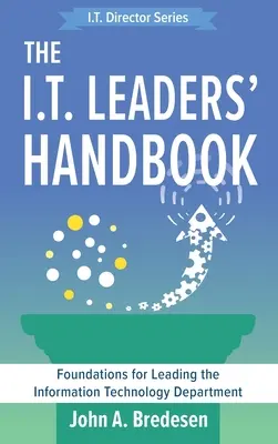 Manual del líder informático: Fundamentos para dirigir el departamento de tecnologías de la información - The I.T. Leaders' Handbook: Foundations for Leading the Information Technology Department