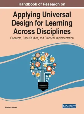 Handbook of Research on Applying Universal Design for Learning Across Disciplines: Concepts, Case Studies, and Practical Implementation