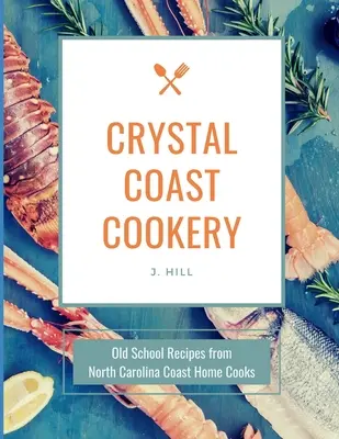 Cocina de la Costa de Cristal: Recetas de la vieja escuela de los cocineros caseros de la costa de Carolina del Norte - Crystal Coast Cookery: Old School Recipes from North Carolina Coast Home Cooks