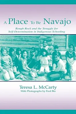 Un lugar para ser navajo: Rough Rock y la lucha por la autodeterminación en la escolarización indígena - A Place to Be Navajo: Rough Rock and the Struggle for Self-Determination in Indigenous Schooling