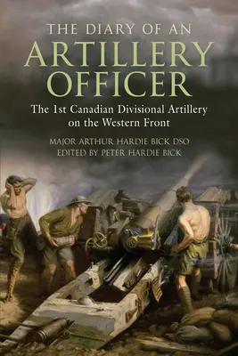 Diario de un oficial de artillería: La 1ª División de Artillería Canadiense en el Frente Occidental - The Diary of an Artillery Officer: The 1st Canadian Divisional Artillery on the Western Front