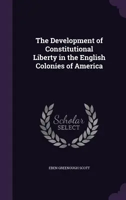 El desarrollo de la libertad constitucional en las colonias inglesas de América - The Development of Constitutional Liberty in the English Colonies of America