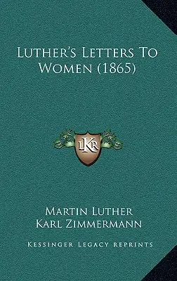 Cartas de Lutero a las mujeres (1865) - Luther's Letters to Women (1865)