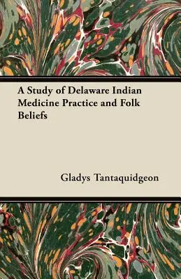 Estudio sobre la práctica de la medicina india en Delaware y sus creencias populares - A Study of Delaware Indian Medicine Practice and Folk Beliefs