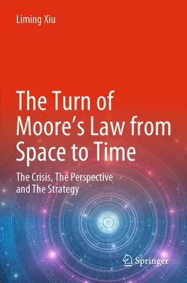 El giro de la Ley de Moore del espacio al tiempo: la crisis, la perspectiva y la estrategia - The Turn of Moore's Law from Space to Time: The Crisis, the Perspective and the Strategy