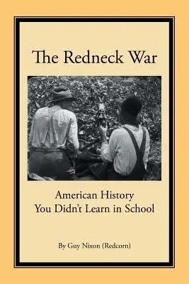 La guerra de los paletos: la historia de Estados Unidos que no aprendiste en la escuela - The Redneck War: American History You Didn't Learn in School