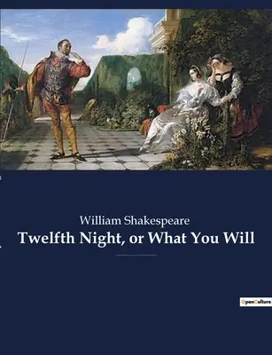 Twelfth Night, or What You Will: comedia romántica de William Shakespeare, se cree que fue escrita hacia 1601-1602 como enterta de Twelfth Night - Twelfth Night, or What You Will: a romantic comedy by William Shakespeare, believed to have been written around 1601-1602 as a Twelfth Night's enterta