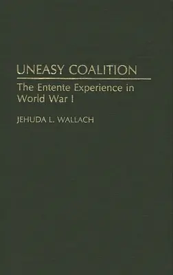 Coalición incómoda: La experiencia de la Entente en la Primera Guerra Mundial - Uneasy Coalition: The Entente Experience in World War I