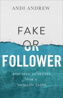 Falsa o Seguidora: Negarse a conformarse con una fe superficial - Fake or Follower: Refusing to Settle for a Shallow Faith