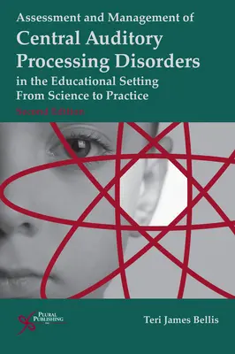 Evaluación y tratamiento de los trastornos centrales del procesamiento auditivo en el entorno educativo: De la ciencia a la práctica - Assessment and Management of Central Auditory Processing Disorders in the Educational Setting: From Science to Practice