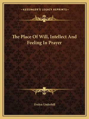 El lugar de la voluntad, el intelecto y el sentimiento en la oración - The Place Of Will, Intellect And Feeling In Prayer