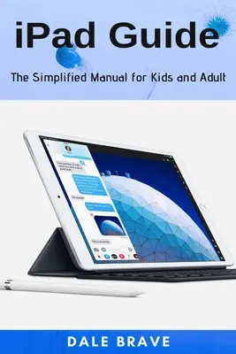 Guía iPad: El Manual Simplificado Para Niños Y Adultos - iPad Guide: The Simplified Manual for Kids and Adult