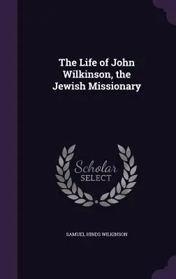 La vida de John Wilkinson, el misionero judío - The Life of John Wilkinson, the Jewish Missionary