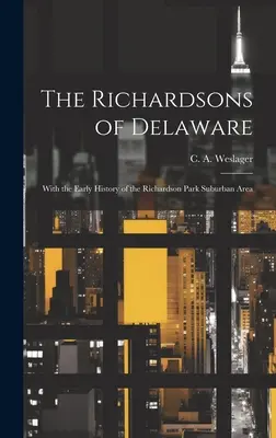 Los Richardson de Delaware; con la historia temprana del área suburbana de Richardson Park (Weslager C. a. (Clinton Alfred) 190) - The Richardsons of Delaware; With the Early History of the Richardson Park Suburban Area (Weslager C. a. (Clinton Alfred) 190)