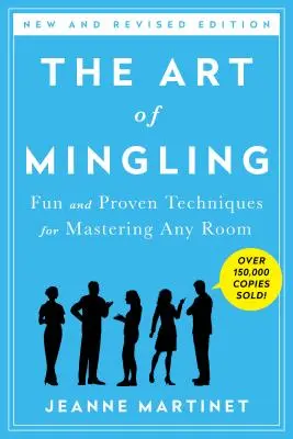 El arte de relacionarse, tercera edición: Técnicas divertidas y probadas para dominar cualquier sala - The Art of Mingling, Third Edition: Fun and Proven Techniques for Mastering Any Room