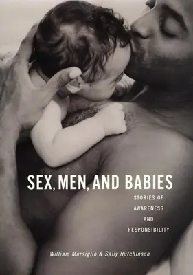 Sexo, hombres y bebés: Historias de conciencia y responsabilidad - Sex, Men, and Babies: Stories of Awareness and Responsibility