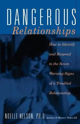 Relaciones peligrosas: Cómo identificar y responder a las siete señales de advertencia de una relación problemática - Dangerous Relationships: How to Identify and Respond to the Seven Warning Signs of a Troubled Relationship