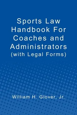 Manual de derecho deportivo para entrenadores y administradores: (con formularios legales) - Sports Law Handbook For Coaches and Administrators: (with Legal Forms)