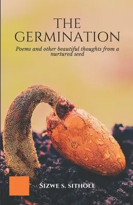 La germinación: Poemas y otros bellos pensamientos de una semilla nutrida - The Germination: Poems and other Beautiful Thoughts from a Nurtured Seed