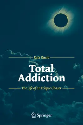 Adicción total: La vida de un cazador de eclipses - Total Addiction: The Life of an Eclipse Chaser