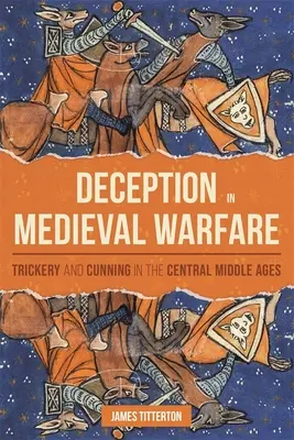 El engaño en la guerra medieval: Engaño y astucia en la Edad Media central - Deception in Medieval Warfare: Trickery and Cunning in the Central Middle Ages