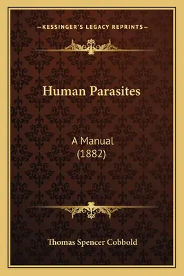 Los parásitos humanos: A Manual (1882) - Human Parasites: A Manual (1882)