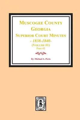 Actas del Tribunal Superior del Condado de Muscogee, Georgia, 1838-1840. Volumen #1 - parte 2 - Muscogee County, Georgia Superior Court Minutes, 1838-1840. Volume #1 - part 2