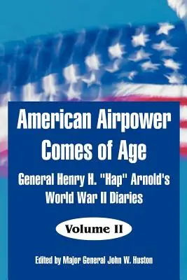La potencia aérea estadounidense alcanza la mayoría de edad: los diarios del general Henry H. Hap» Arnold sobre la Segunda Guerra Mundial» - American Airpower Comes of Age: General Henry H. Hap