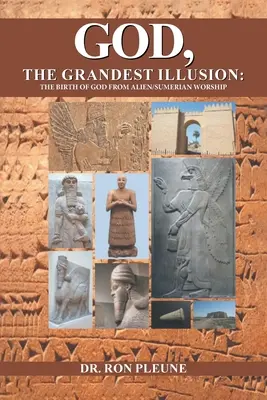 Dios, La Mayor Ilusión: El nacimiento de Dios a partir del culto alienígena/sumeriano - God, The Grandest Illusion: The Birth Of God From Alien/Sumerian Worship