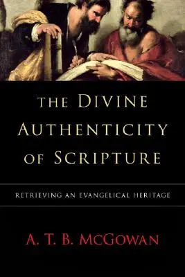 La autenticidad divina de las Escrituras: Recuperar la herencia evangélica - The Divine Authenticity of Scripture: Retrieving an Evangelical Heritage