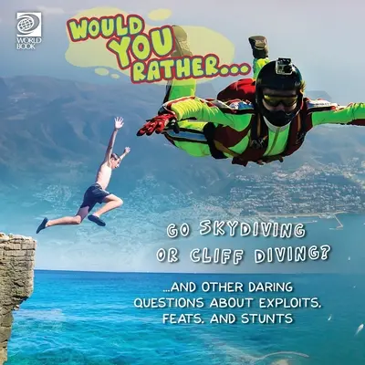 ¿Preferirías... ¿Saltar en paracaídas o tirarte por un acantilado? ...y otras preguntas atrevidas sobre hazañas, proezas y acrobacias - Would You Rather... Go Skydiving or Cliff Diving? ...and other daring questions about exploits, feats, and stunts