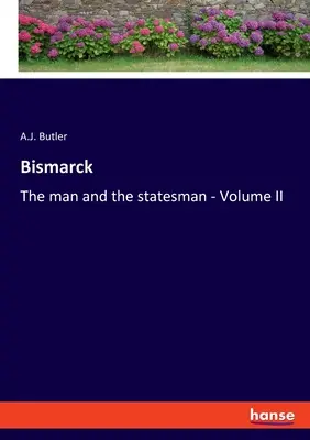 Bismarck: El hombre y el estadista - Volumen II - Bismarck: The man and the statesman - Volume II