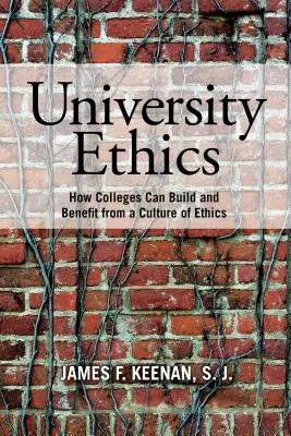 Ética universitaria: Cómo las universidades pueden construir y beneficiarse de una cultura de la ética - University Ethics: How Colleges Can Build and Benefit from a Culture of Ethics