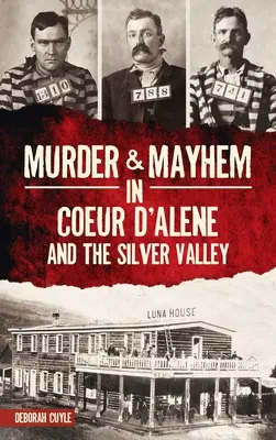 Asesinatos y caos en Coeur d'Alene y Silver Valley - Murder & Mayhem in Coeur d'Alene and the Silver Valley