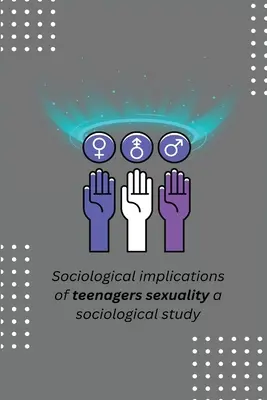 Implicaciones sociológicas de la sexualidad de los adolescentes un estudio sociológico - Sociological implications of teenagers sexuality a sociological study