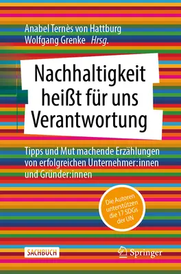 La sostenibilidad es ahora nuestra responsabilidad: Consejos e historias alentadoras de emprendedores de éxito: por dentro y fundadores: por dentro - Nachhaltigkeit Heit Fr Uns Verantwortung: Tipps Und Mut Machende Erzhlungen Von Erfolgreichen Unternehmer: Innen Und Grnder: Innen