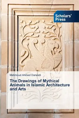 Los dibujos de animales míticos en la arquitectura y las artes islámicas - The Drawings of Mythical Animals in Islamic Architecture and Arts