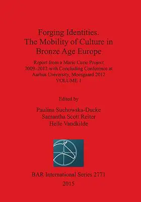 Forjando identidades. La movilidad de la cultura en la Europa de la Edad del Bronce: Volumen 1 - Forging Identities. The Mobility of Culture in Bronze Age Europe: Volume 1