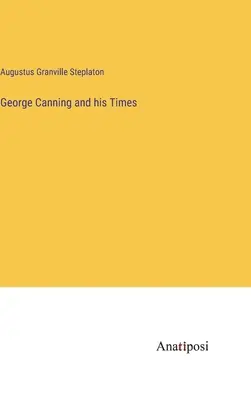 George Canning y su época - George Canning and his Times