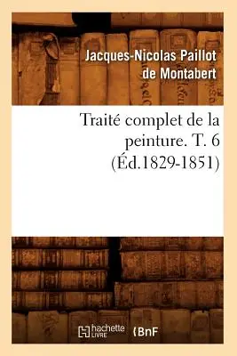 Trait Complet de la Peinture. T. 6 (d.1829-1851)