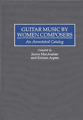 Música para guitarra de compositoras: Catálogo anotado - Guitar Music by Women Composers: An Annotated Catalog