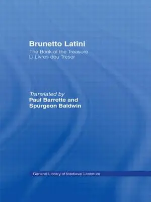 Brunetto Latini: El Libro Del Tesoro - Li Livres dou Treasure - Brunetto Latini: The Book of the Treasure - Li Livres dou Treasure