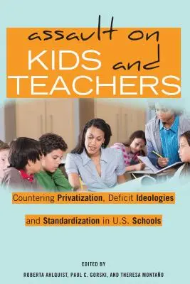 Asalto a niños y profesores: Contra la privatización, las ideologías del déficit y la estandarización en las escuelas de EE.UU. - Assault on Kids and Teachers: Countering Privatization, Deficit Ideologies and Standardization in U.S. Schools