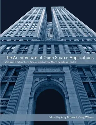 La arquitectura de las aplicaciones de código abierto, Volumen II - The Architecture of Open Source Applications, Volume II