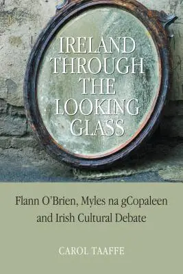 Irlanda a través del espejo: Flann O'Brien, Myles na gCopaleen y el debate cultural irlandés - Ireland Through the Looking-Glass: Flann O'Brien, Myles na gCopaleen and Irish Cultural Debate