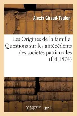 Los orígenes de la familia. Cuestiones sobre los antecedentes de las sociedades patriarcales - Les Origines de la Famille. Questions Sur Les Antcdents Des Socits Patriarcales