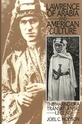 Lawrence de Arabia y la cultura estadounidense: La formación de una leyenda transatlántica - Lawrence of Arabia and American Culture: The Making of a Transatlantic Legend